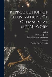 Cover image for Reproduction Of Illustrations Of Ornamental Metal-work