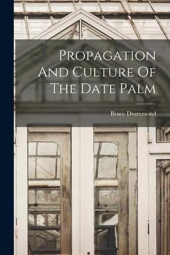 Cover image for Propagation And Culture Of The Date Palm