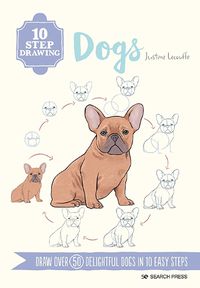 Cover image for 10 Step Drawing: Dogs: Draw Over 50 Delightful Dogs in 10 Easy Steps