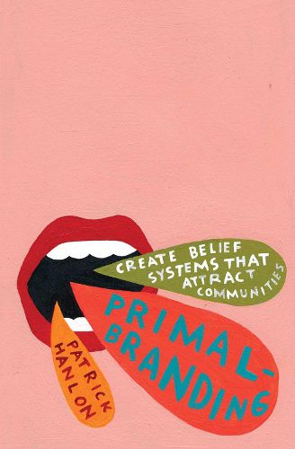 Cover image for Primalbranding: Create Belief Systems that Attract Communities