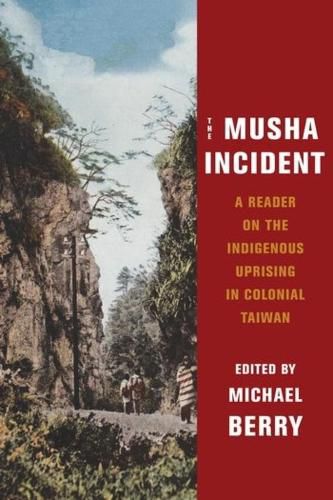 Cover image for The Musha Incident: A Reader on the Indigenous Uprising in Colonial Taiwan