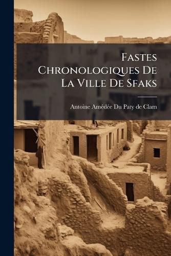 Cover image for Fastes Chronologiques de La Ville de Sfaks