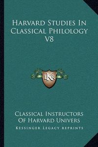 Cover image for Harvard Studies in Classical Philology V8