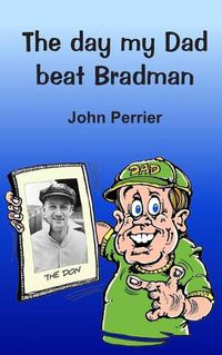 Cover image for The day my Dad beat Bradman