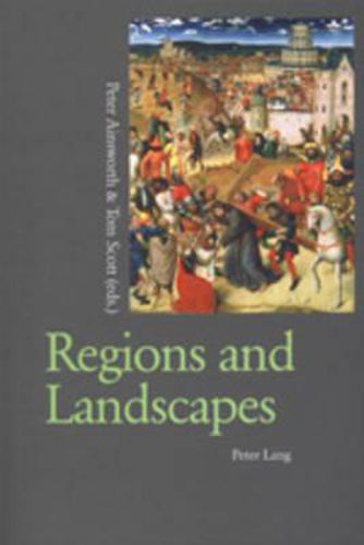 Regions and Landscapes: Reality and Imagination in Late Medieval and Early Modern Europe