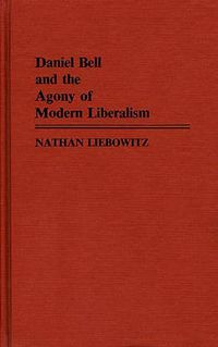 Cover image for Daniel Bell and the Agony of Modern Liberalism