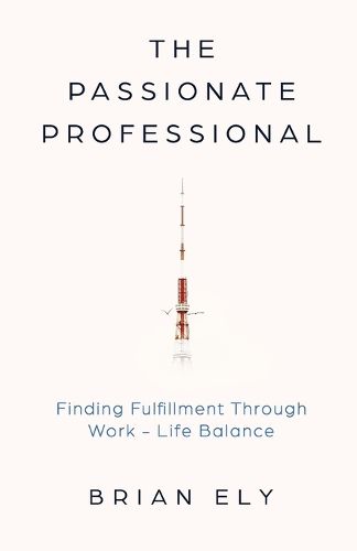 Cover image for The Passionate Professional: Finding Fulfillment through Work-Life Balance