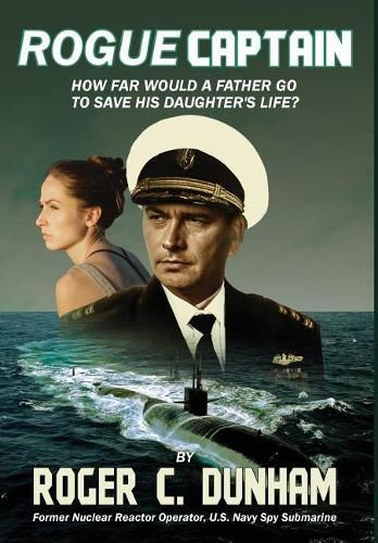 Cover image for Rogue Captain: How Far Would a Father Go to Save His Daughter's Life?