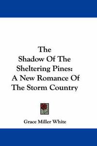 Cover image for The Shadow of the Sheltering Pines: A New Romance of the Storm Country