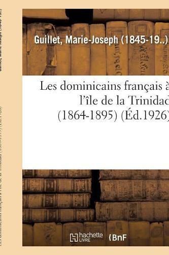 Cover image for Les Dominicains Francais A l'Ile de la Trinidad (1864-1895)