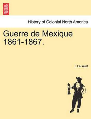 Cover image for Guerre de Mexique 1861-1867.