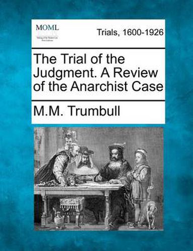 The Trial of the Judgment. a Review of the Anarchist Case