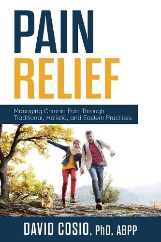 Cover image for Pain Relief: Managing Chronic Pain Through Traditional, Holistic, and Eastern Practices