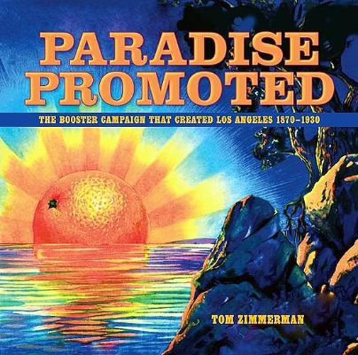 Cover image for Paradise Promoted: The Booster Campaign That Created Los Angeles, 1870-1930