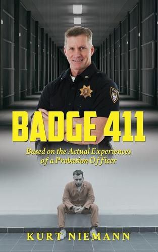 Cover image for Badge 411: Based on the Actual Experiences of a Probation Officer