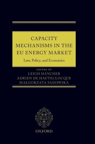 Capacity Mechanisms in the EU Energy Market: Law, Policy, and Economics