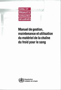 Cover image for Manuel de Gestion, Maintenance Et Utilisation Du Materiel de la Chaine Du Froid Pour Le Sang