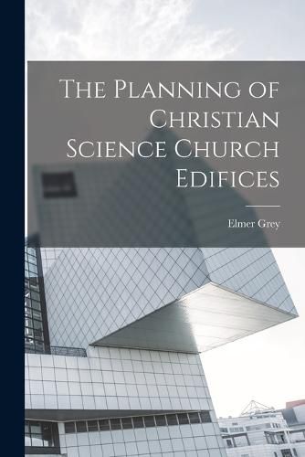 Cover image for The Planning of Christian Science Church Edifices