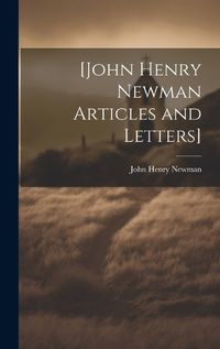 Cover image for [John Henry Newman Articles and Letters]