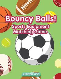 Cover image for Bouncy Balls! Sports Equipment Matching Game