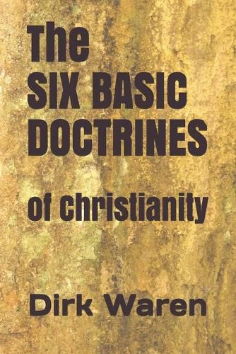 Cover image for The SIX BASIC DOCTRINES: of Christianity