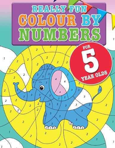 Cover image for Really Fun Colour By Numbers For 5 Year Olds: A fun & educational colour-by-numbers activity book for five year old children