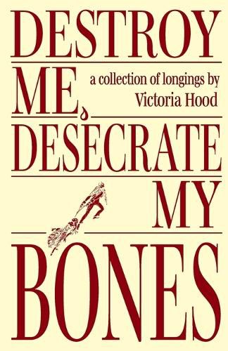 Cover image for Destroy Me, Desecrate My Bones