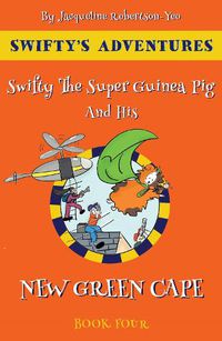 Cover image for Swifty The Super Guinea Pig And His New Green Cape