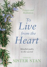 Cover image for To Live From The Heart: Mindful Paths To The Sacred