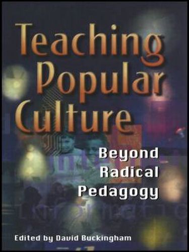 Cover image for Teaching Popular Culture: Beyond Radical Pedagogy