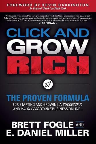 Cover image for Click and Grow Rich: The Proven Formula for Starting and Growing a Successful and Wildly Profitable Business Online