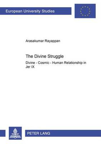 Cover image for The Divine Struggle: Divine - Cosmic - Human Relationship in Jer IX