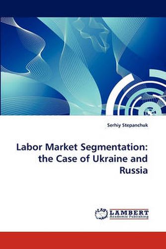 Labor Market Segmentation: The Case of Ukraine and Russia