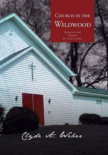 Cover image for Church in the Wildwood: Sermons and Prayers by a Lay Leader