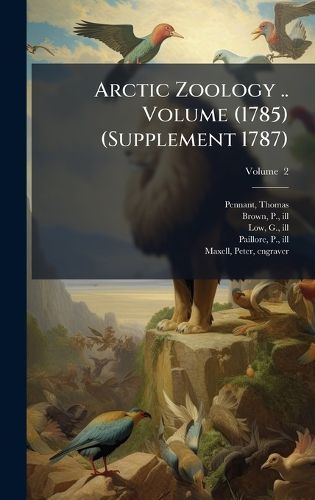 Cover image for Arctic Zoology .. Volume (1785) (Supplement 1787)