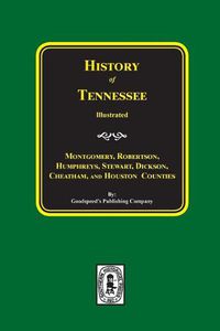 Cover image for History of Montgomery, Robertson, Humphries, Stewart, Dickson, Cheatham, and Houston Counties, Tennessee.