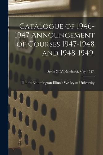 Cover image for Catalogue of 1946-1947 Announcement of Courses 1947-1948 and 1948-1949.; Series XLV. Number 5. May, 1947.