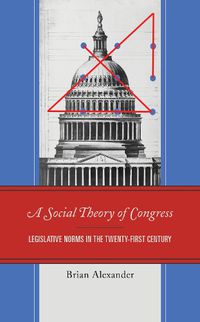 Cover image for A Social Theory of Congress: Legislative Norms in the Twenty-First Century