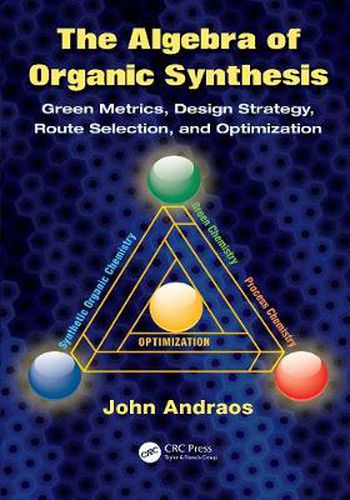 Cover image for The Algebra of Organic Synthesis: Green Metrics, Design Strategy, Route Selection, and Optimization