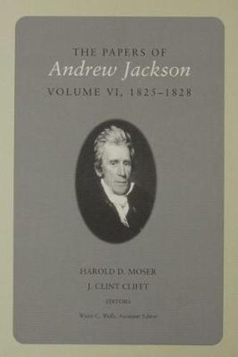 The Papers Of Andrew Jackson: Volume VI 1825-1828