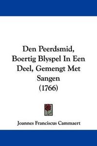 Cover image for Den Peerdsmid, Boertig Blyspel in Een Deel, Gemengt Met Sangen (1766)