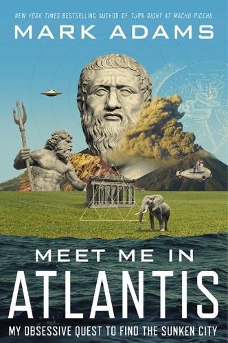 Cover image for Meet Me In Atlantis: My Obsessive Quest To Find The Sunken City