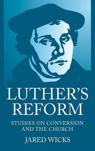 Cover image for Luther's Reform: Studies on Conversion and the Church