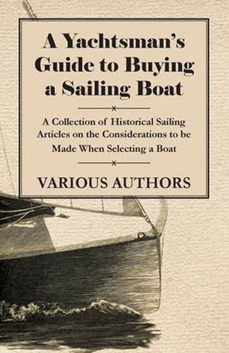 Cover image for A Yachtsman's Guide to Buying a Sailing Boat - A Collection of Historical Sailing Articles on the Considerations to be Made When Selecting a Boat