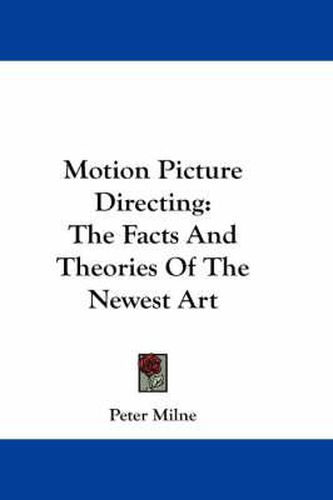 Cover image for Motion Picture Directing: The Facts and Theories of the Newest Art