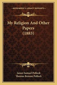 Cover image for My Religion and Other Papers (1883)