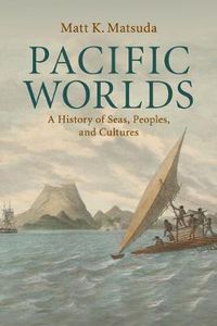 Cover image for Pacific Worlds: A History of Seas, Peoples, and Cultures