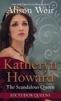 Cover image for Katheryn Howard, the Scandalous Queen