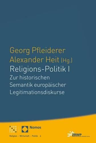 Religions-Politik I: Zur Historischen Semantik Europaischer Legitimationsdiskurse