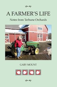 Cover image for A Farmer's Life: Notes from Terhune Orchards